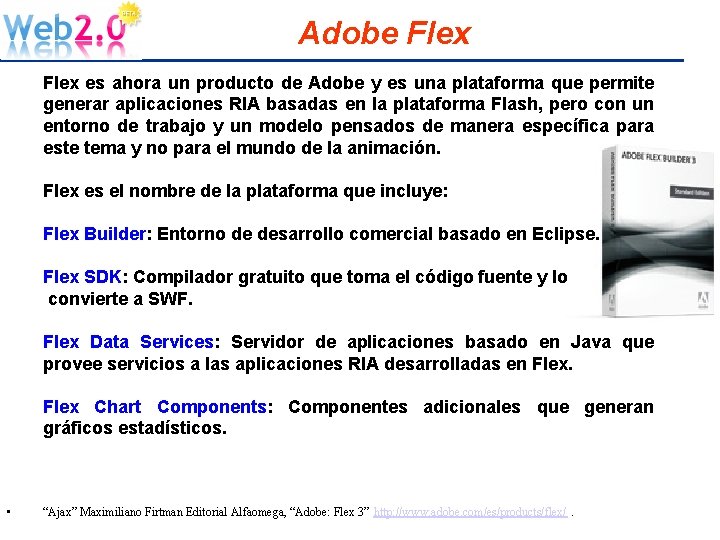 Adobe Flex es ahora un producto de Adobe y es una plataforma que permite