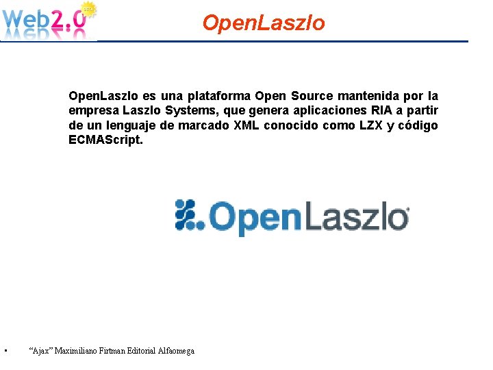 Open. Laszlo es una plataforma Open Source mantenida por la empresa Laszlo Systems, que