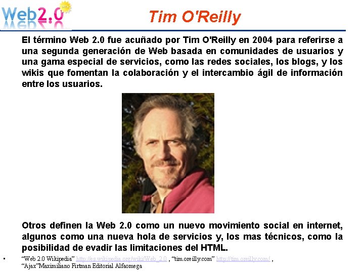 Tim O'Reilly El término Web 2. 0 fue acuñado por Tim O'Reilly en 2004