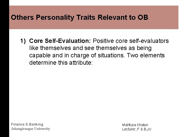 Others Personality Traits Relevant to OB 1) Core Self-Evaluation: Positive core self-evaluators like themselves