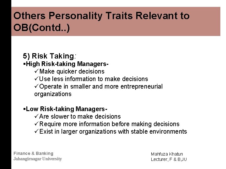 Others Personality Traits Relevant to OB(Contd. . ) 5) Risk Taking: §High Risk-taking ManagersüMake