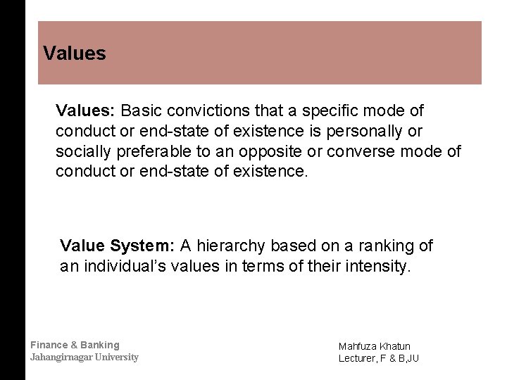 Values: Basic convictions that a specific mode of conduct or end-state of existence is