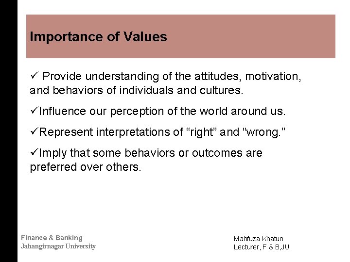 Importance of Values ü Provide understanding of the attitudes, motivation, and behaviors of individuals