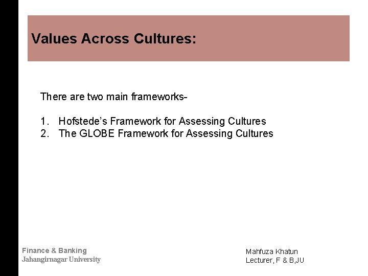 Values Across Cultures: There are two main frameworks- 1. Hofstede’s Framework for Assessing Cultures