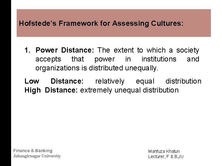 Hofstede’s Framework for Assessing Cultures: 1. Power Distance: The extent to which a society