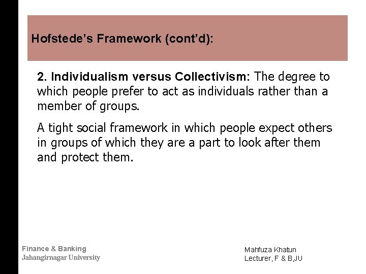 Hofstede’s Framework (cont’d): 2. Individualism versus Collectivism: The degree to which people prefer to