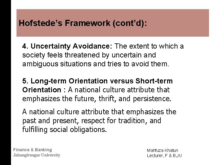 Hofstede’s Framework (cont’d): 4. Uncertainty Avoidance: The extent to which a society feels threatened