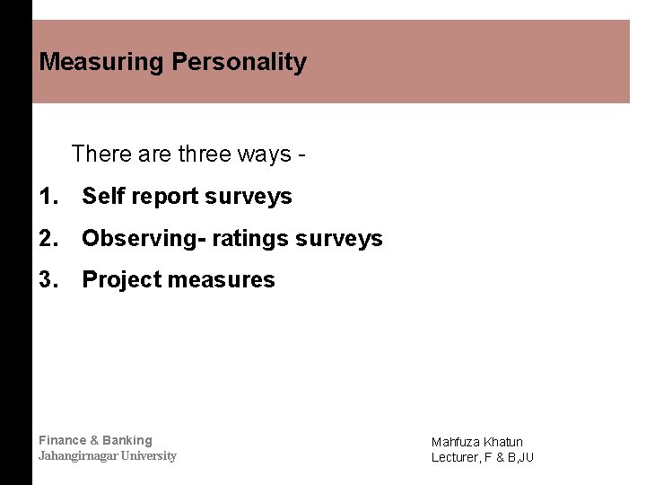 Measuring Personality There are three ways - 1. Self report surveys 2. Observing- ratings