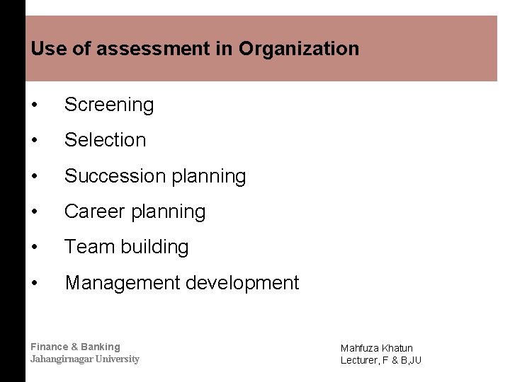 Use of assessment in Organization • Screening • Selection • Succession planning • Career