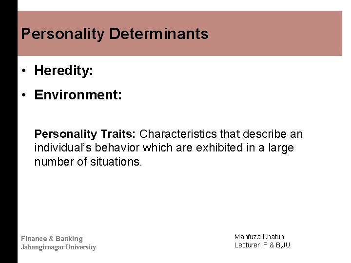 Personality Determinants • Heredity: • Environment: Personality Traits: Characteristics that describe an individual’s behavior