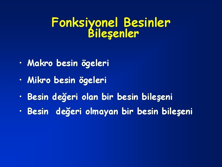 Fonksiyonel Besinler Bileşenler • Makro besin ögeleri • Mikro besin ögeleri • Besin değeri