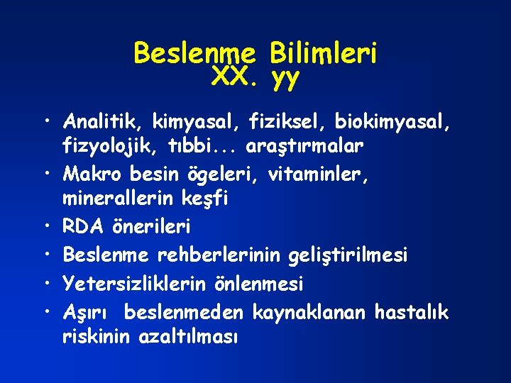 Beslenme Bilimleri XX. yy • Analitik, kimyasal, fiziksel, biokimyasal, fizyolojik, tıbbi. . . araştırmalar