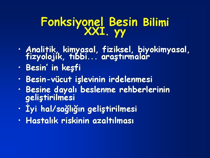 Fonksiyonel Besin Bilimi XXI. yy • Analitik, kimyasal, fiziksel, biyokimyasal, fizyolojik, tıbbi. . .