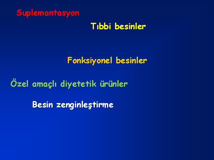 Suplemantasyon Tıbbi besinler Fonksiyonel besinler Özel amaçlı diyetetik ürünler Besin zenginleştirme 