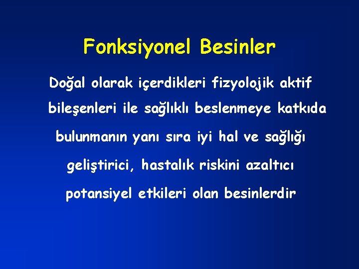 Fonksiyonel Besinler Doğal olarak içerdikleri fizyolojik aktif bileşenleri ile sağlıklı beslenmeye katkıda bulunmanın yanı