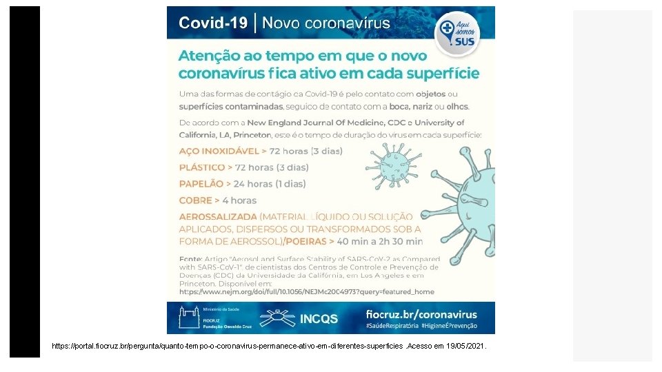 https: //portal. fiocruz. br/pergunta/quanto-tempo-o-coronavirus-permanece-ativo-em-diferentes-superficies. Acesso em 19/05/2021. 