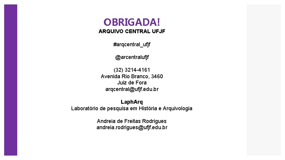 OBRIGADA! ARQUIVO CENTRAL UFJF #arqcentral_ufjf @arcentralufjf (32) 3214 -4161 Avenida Rio Branco, 3460 Juiz