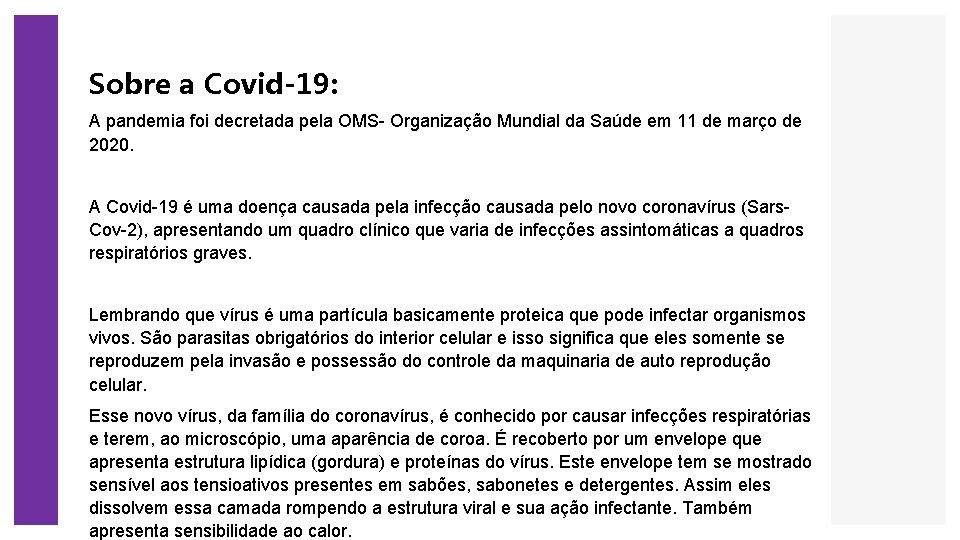 Sobre a Covid-19: A pandemia foi decretada pela OMS- Organização Mundial da Saúde em