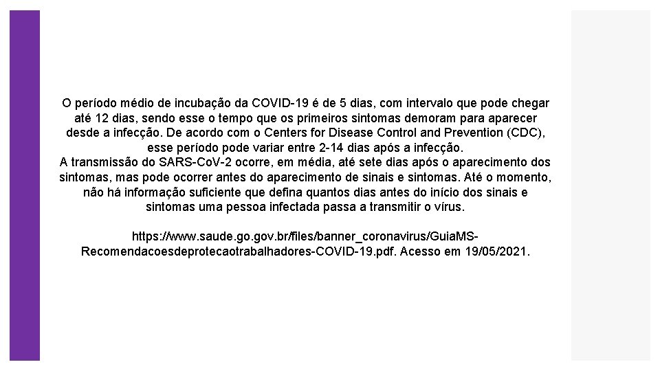 O período médio de incubação da COVID-19 é de 5 dias, com intervalo que