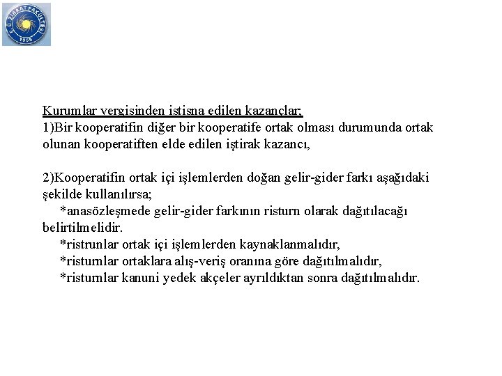 Kurumlar vergisinden istisna edilen kazançlar; 1)Bir kooperatifin diğer bir kooperatife ortak olması durumunda ortak