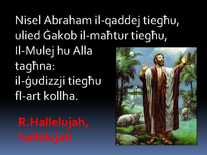 Nisel Abraham il-qaddej tiegħu, ulied Ġakob il-maħtur tiegħu, Il-Mulej hu Alla tagħna: il-ġudizzji tiegħu