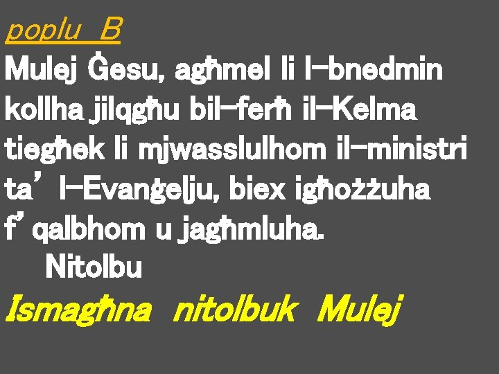 poplu B Mulej Ġesu, agħmel li l-bnedmin kollha jilqgħu bil-ferħ il-Kelma tiegħek li mjwasslulhom