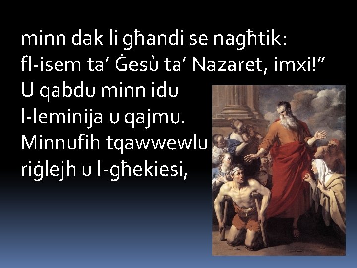 minn dak li għandi se nagħtik: fl-isem ta’ Ġesù ta’ Nazaret, imxi!” U qabdu