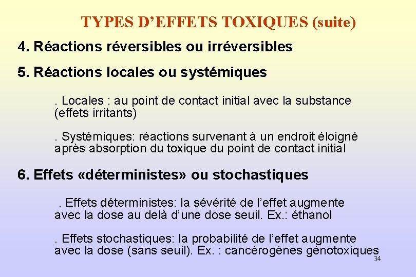 TYPES D’EFFETS TOXIQUES (suite) 4. Réactions réversibles ou irréversibles 5. Réactions locales ou systémiques.