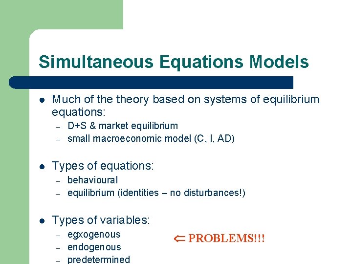 Simultaneous Equations Models l Much of theory based on systems of equilibrium equations: –