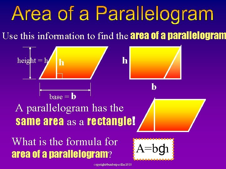 Use this information to find the area of a parallelogram height = h h