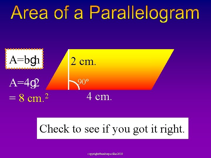 2 cm. 90º = 8 cm. 2 4 cm. Check to see if you