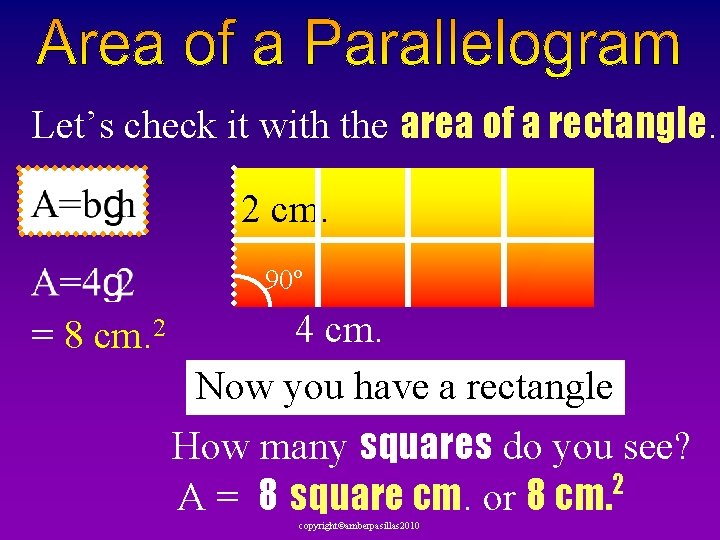 Let’s check it with the area of a rectangle. 2 cm. 90º = 8