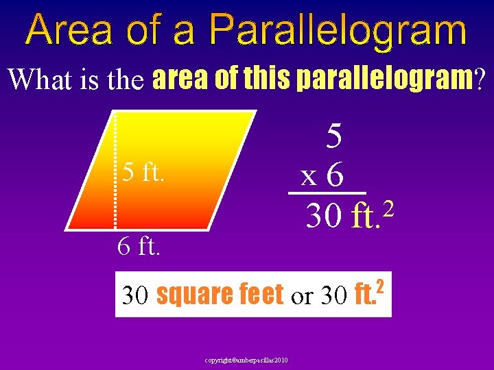 What is the area of this parallelogram? 5 x 6 2 30 ft. 5