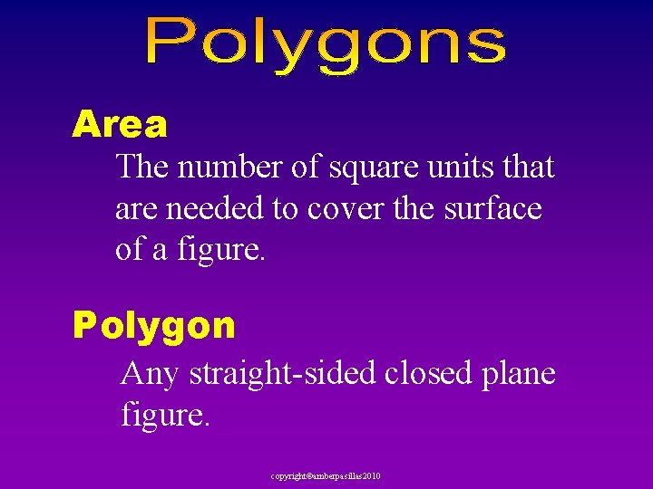 Area The number of square units that are needed to cover the surface of