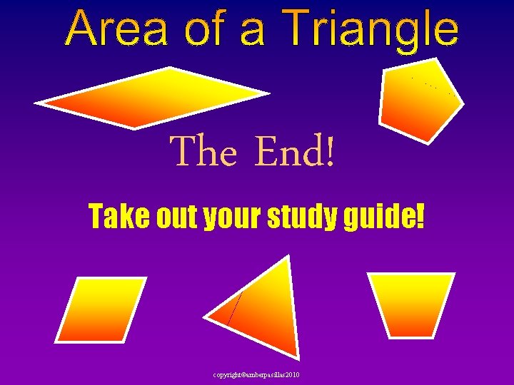 The End! Take out your study guide! copyright©amberpasillas 2010 