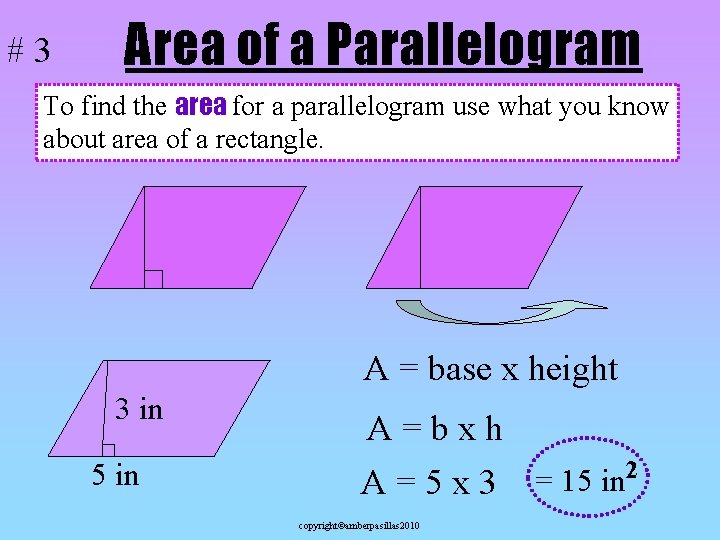 #3 Area of a Parallelogram To find the area for a parallelogram use what