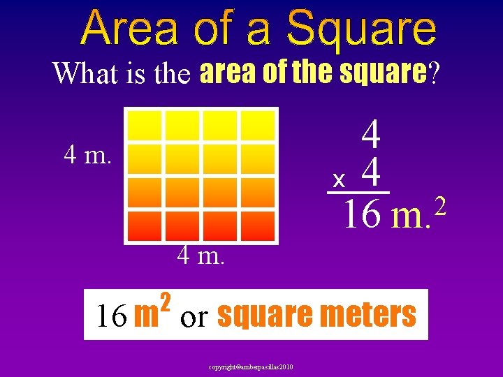 What is the area of the square? 4 x 4 2 16 m. 4