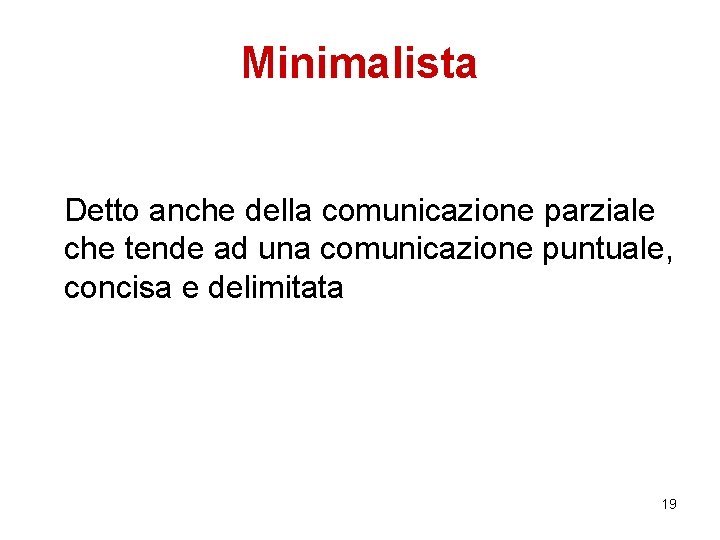 Minimalista Detto anche della comunicazione parziale che tende ad una comunicazione puntuale, concisa e