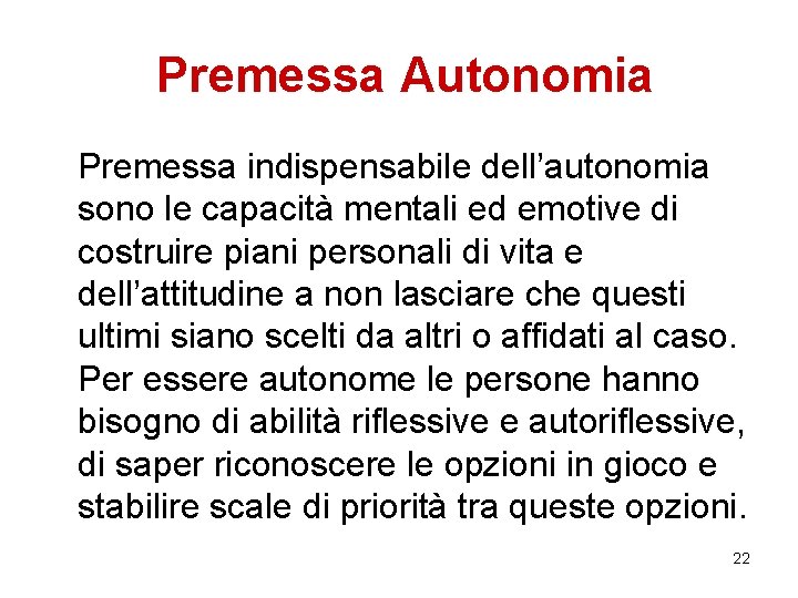 Premessa Autonomia Premessa indispensabile dell’autonomia sono le capacità mentali ed emotive di costruire piani