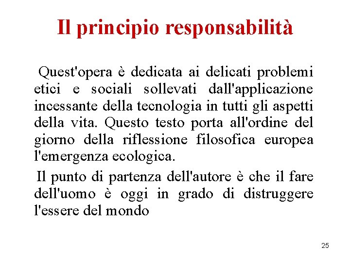 Il principio responsabilità Quest'opera è dedicata ai delicati problemi etici e sociali sollevati dall'applicazione