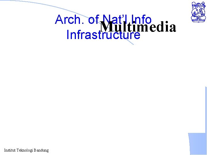 Arch. of Nat’l Info Multimedia Infrastructure Institut Teknologi Bandung 