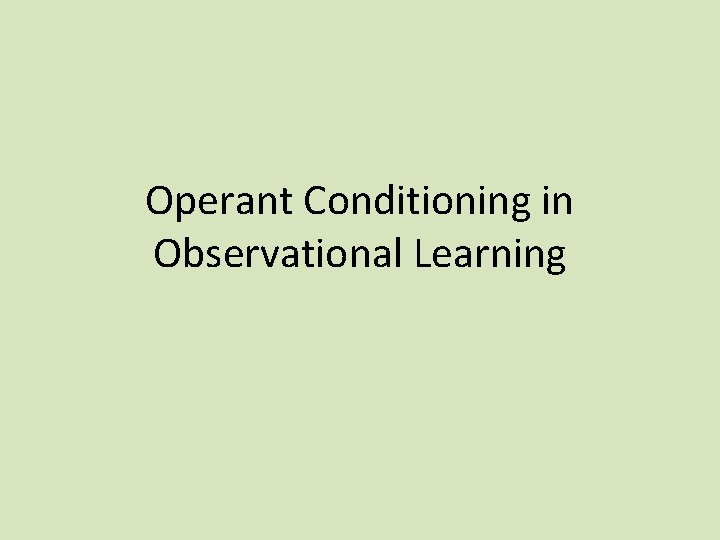 Operant Conditioning in Observational Learning Operant Conditioning in Observational Learning