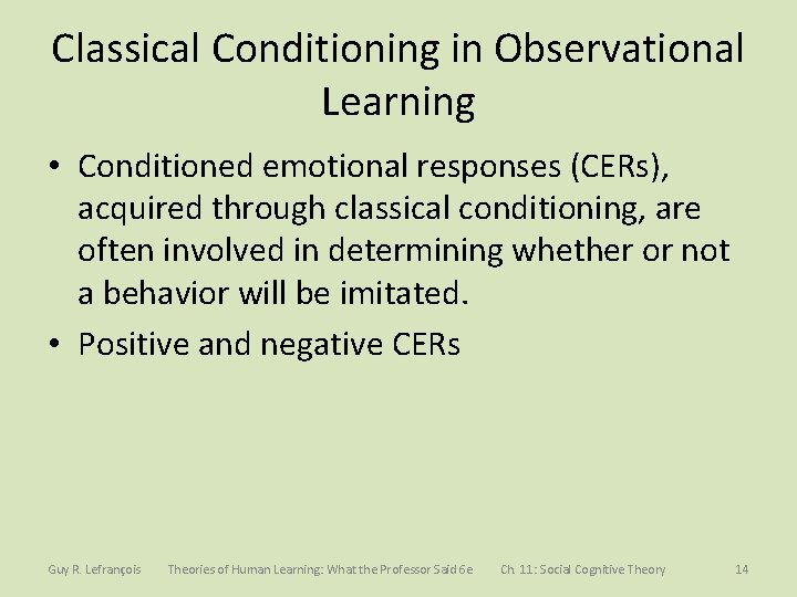 Classical Conditioning in Observational Learning • Conditioned emotional responses (CERs), acquired through classical conditioning,