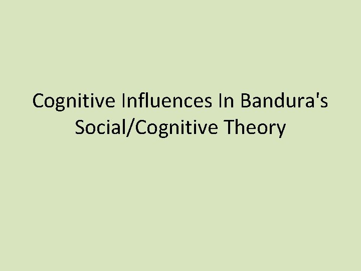 Cognitive Influences In Bandura's Social/Cognitive Theory 
