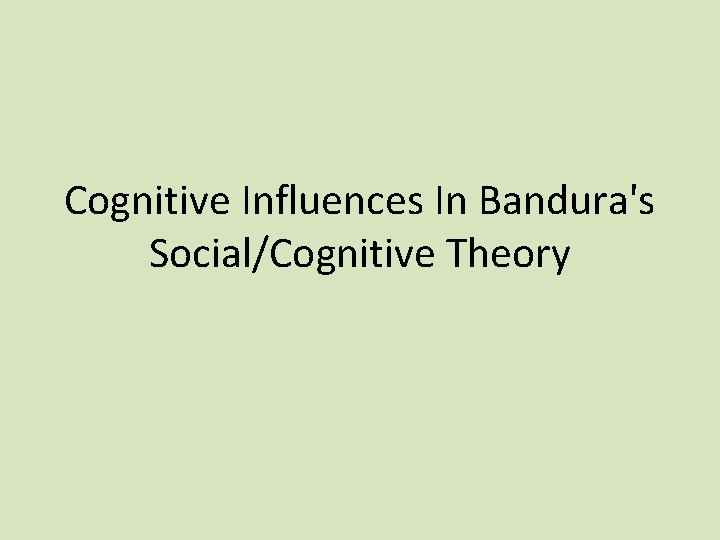 Cognitive Influences In Bandura's Social/Cognitive Theory Cognitive Influences In Bandura's Social/Cognitive Theory