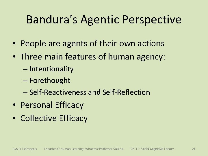 Bandura's Agentic Perspective • People are agents of their own actions • Three main