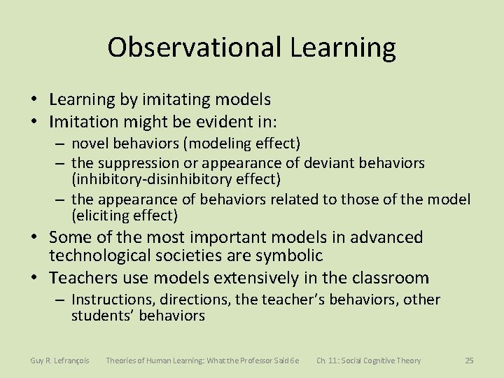 Observational Learning • Learning by imitating models • Imitation might be evident in: –