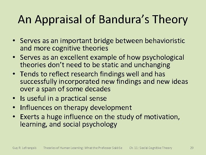 An Appraisal of Bandura’s Theory • Serves as an important bridge between behavioristic and