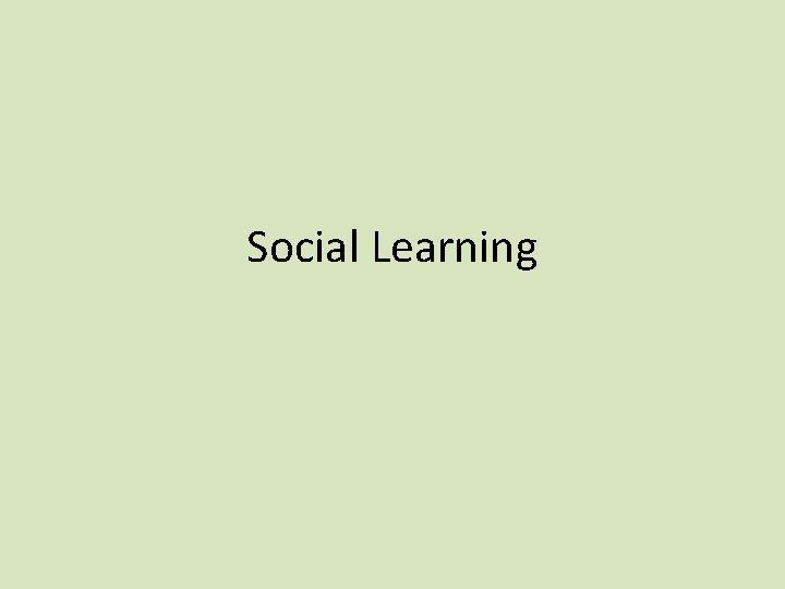 Social Learning Social Learning