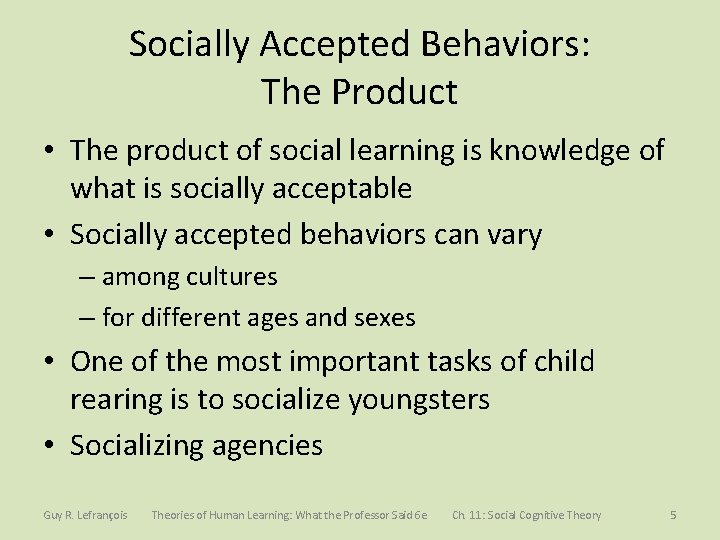 Socially Accepted Behaviors: The Product • The product of social learning is knowledge of